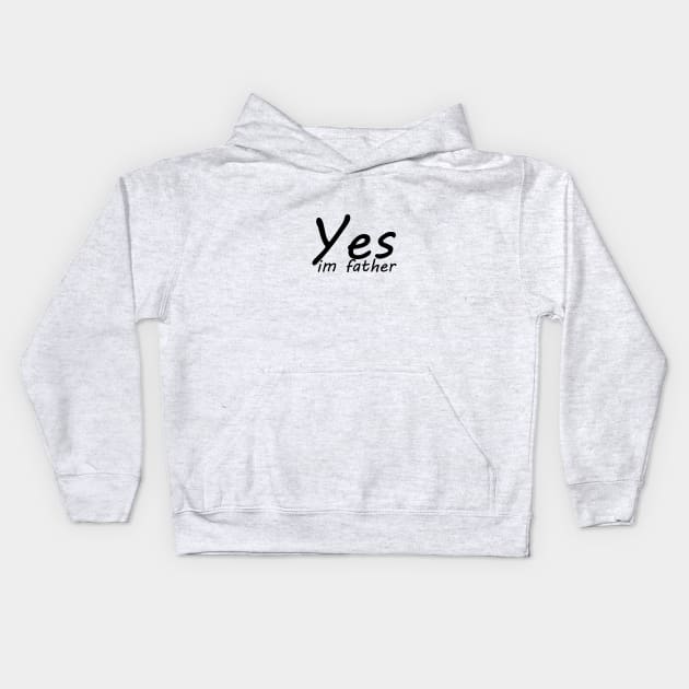 yes im father Kids Hoodie by yassinstore